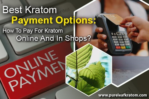 Best Kratom Payment Options: How to Pay for Kratom?
