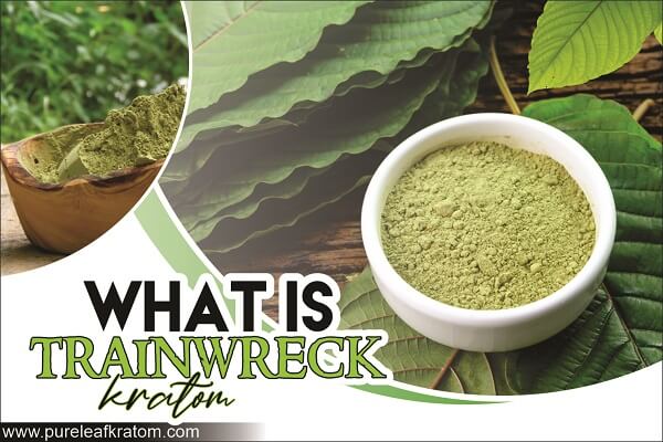 Trainwreck Kratom: Things You Should Know Before You Buy
