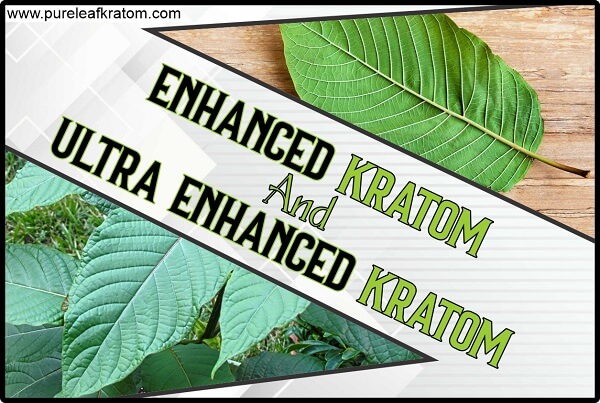 What Is Enhanced And Ultra-Enhanced Kratom? The Ultimate Guide