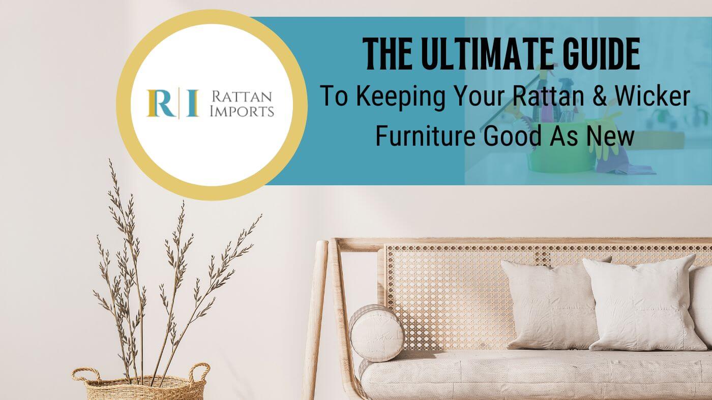 The Ultimate Guide to Keeping Your Rattan & Wicker Furniture Good As New