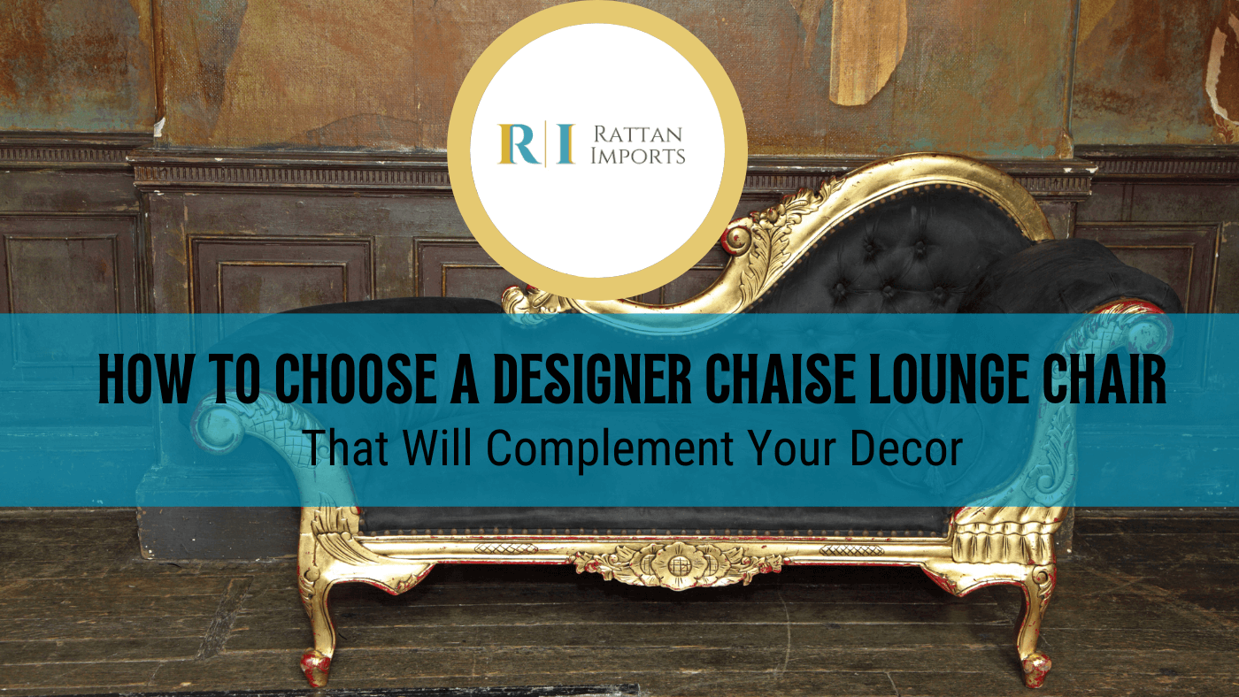 How to Choose a Designer Chaise Lounge Chair | Guide & Tips