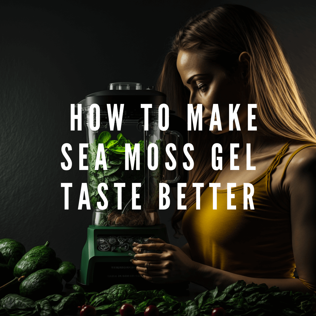 How to Make Sea Moss Gel Taste Better