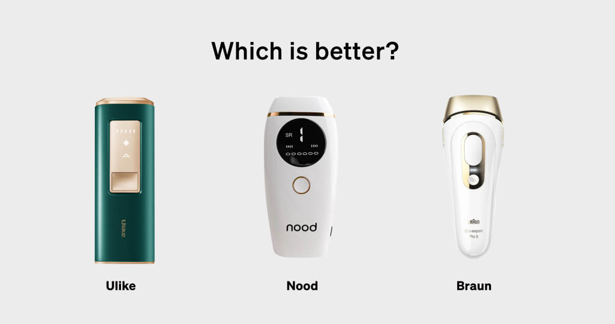Nood vs Braun vs Ulike: Which IPL Hair Removal is the Best?