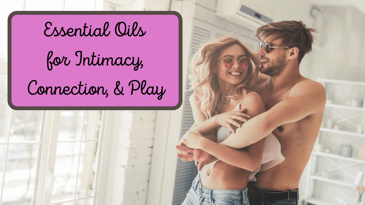 Activities for Intimacy, Connection, and Play with Essential Oils