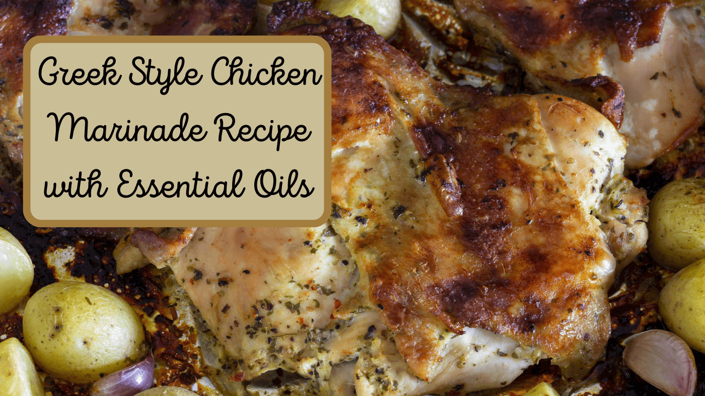 Cooking with Essential Oils - Greek Style Chicken Marinade Recipe